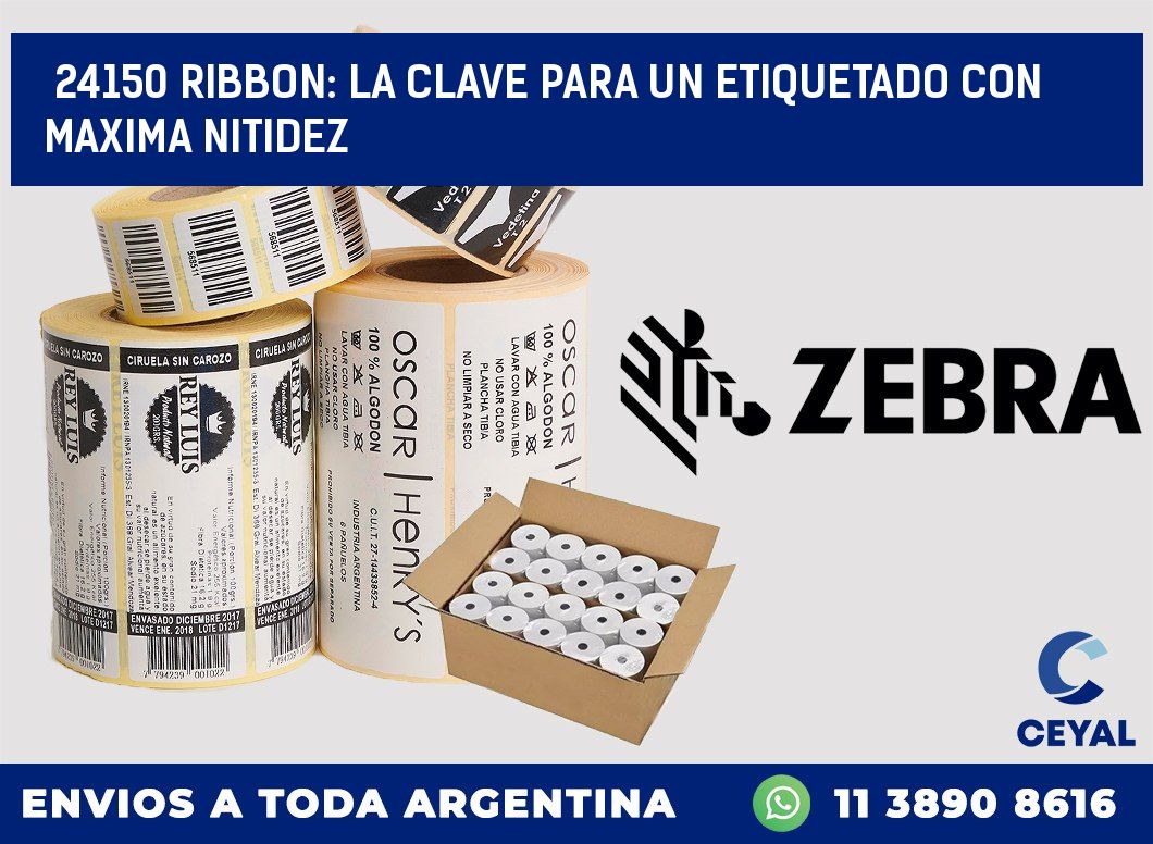 24150 RIBBON: LA CLAVE PARA UN ETIQUETADO CON MAXIMA NITIDEZ