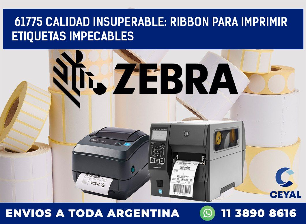 61775 CALIDAD INSUPERABLE: RIBBON PARA IMPRIMIR ETIQUETAS IMPECABLES