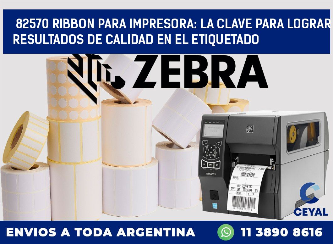 82570 RIBBON PARA IMPRESORA: LA CLAVE PARA LOGRAR RESULTADOS DE CALIDAD EN EL ETIQUETADO