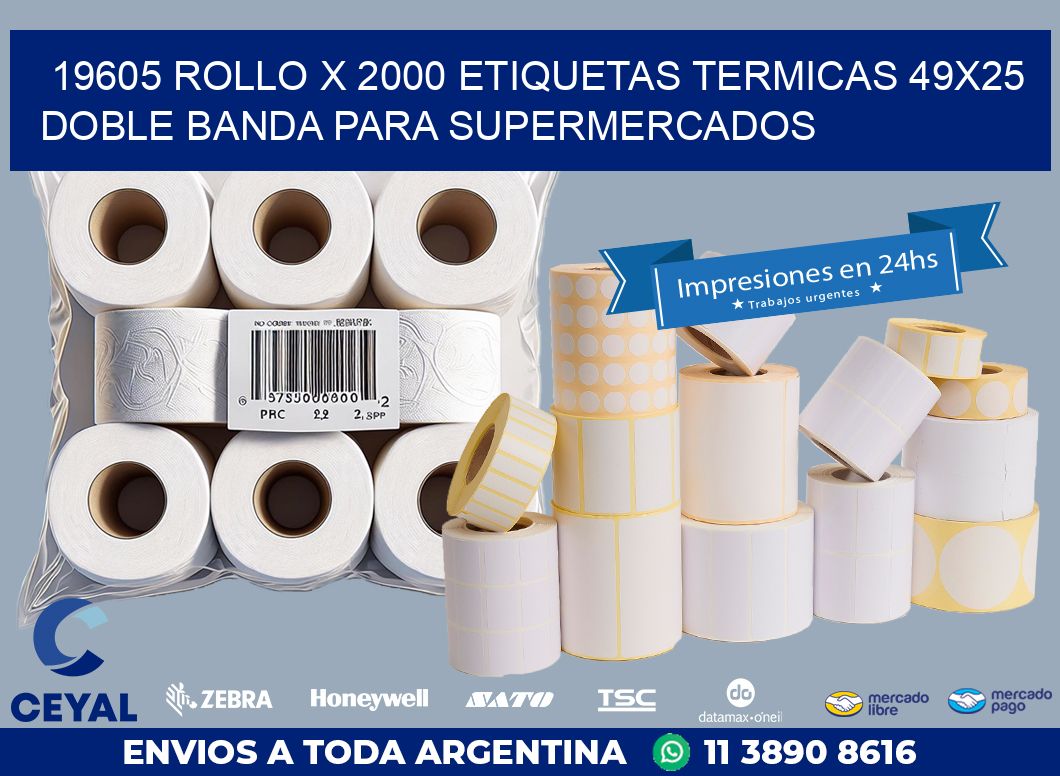 19605 ROLLO X 2000 ETIQUETAS TERMICAS 49X25 DOBLE BANDA PARA SUPERMERCADOS