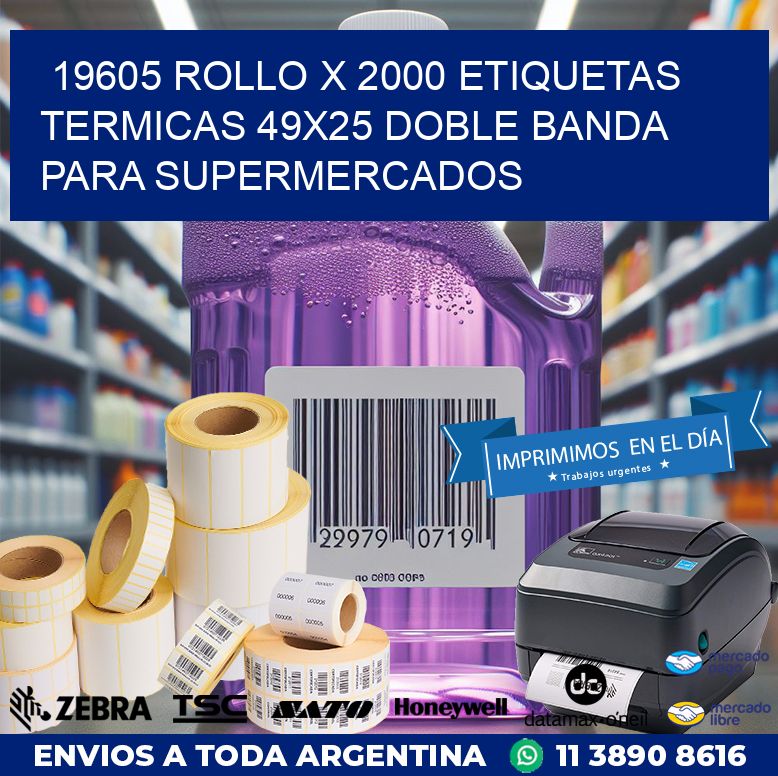 19605 ROLLO X 2000 ETIQUETAS TERMICAS 49X25 DOBLE BANDA PARA SUPERMERCADOS