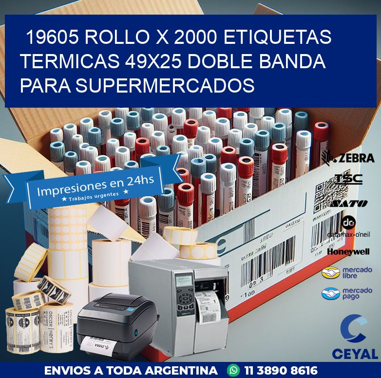 19605 ROLLO X 2000 ETIQUETAS TERMICAS 49X25 DOBLE BANDA PARA SUPERMERCADOS