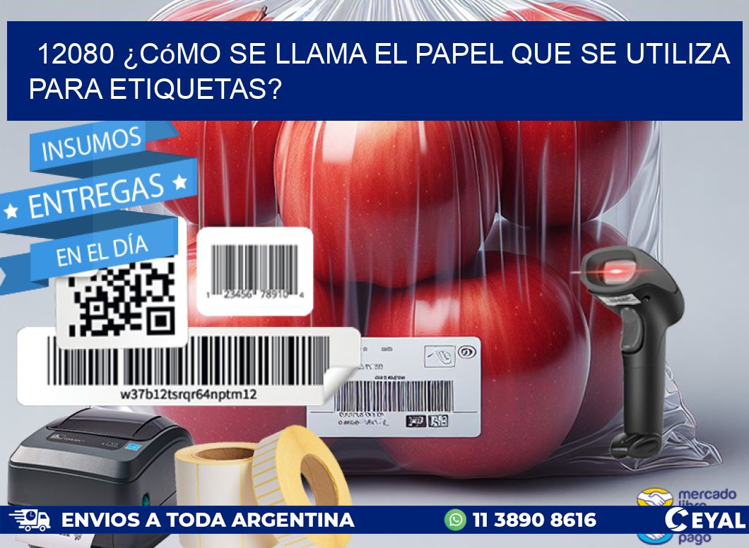 12080 ¿Cómo se llama el papel que se utiliza para etiquetas?