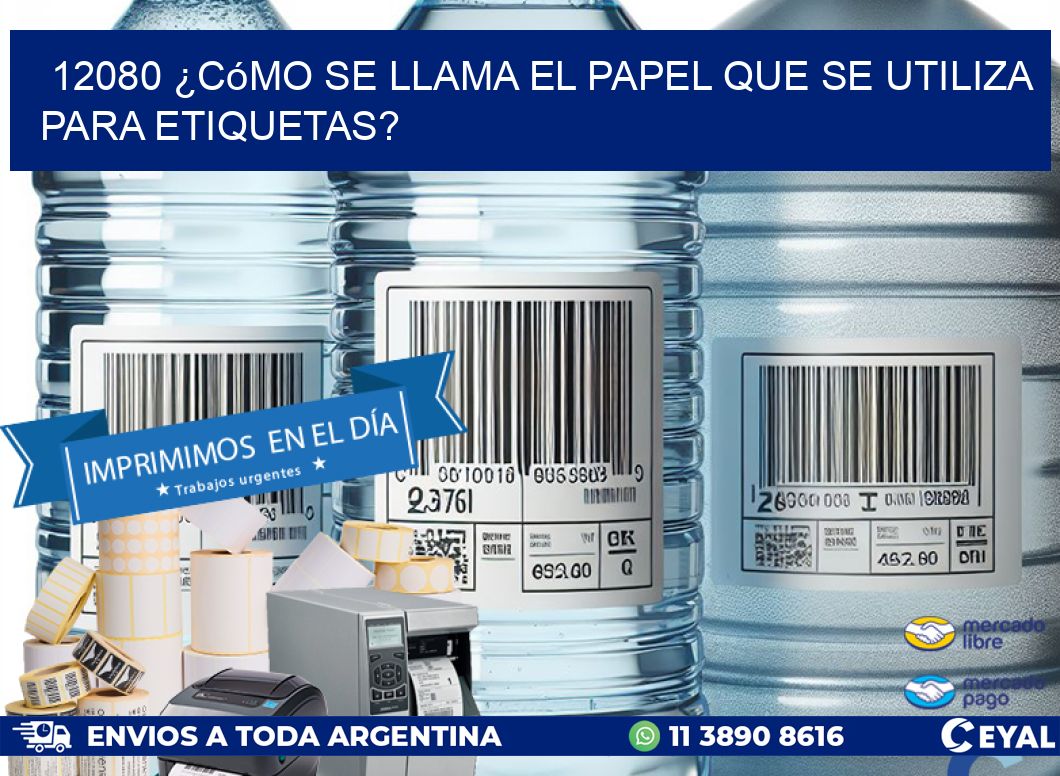 12080 ¿Cómo se llama el papel que se utiliza para etiquetas?