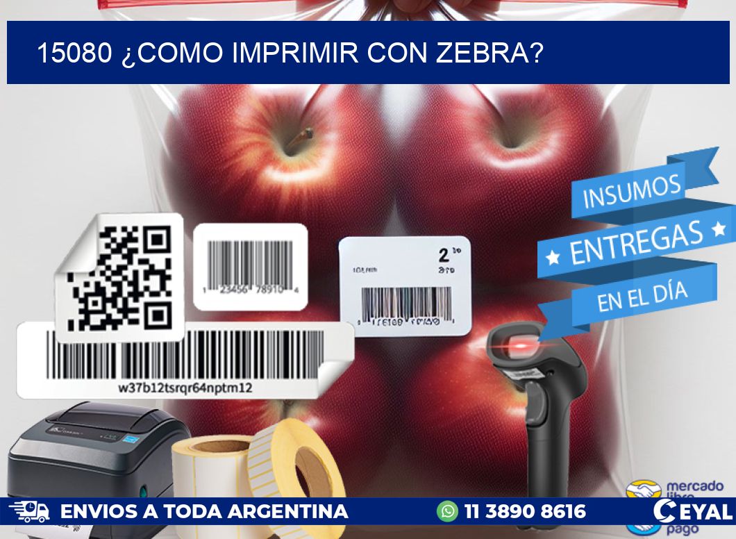 15080 ¿COMO IMPRIMIR CON ZEBRA?