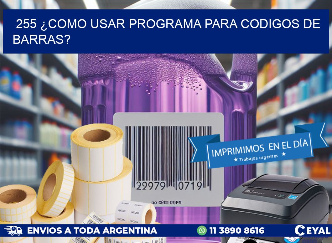 255 ¿COMO USAR PROGRAMA PARA CODIGOS DE BARRAS?