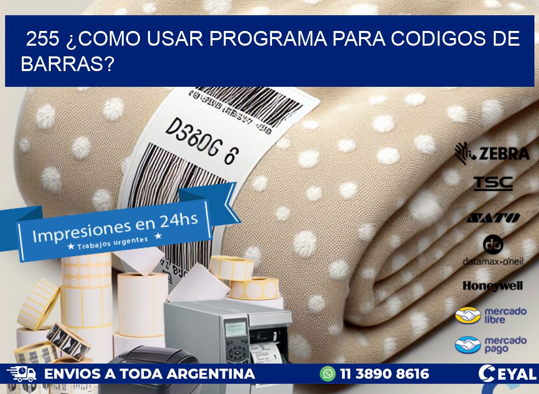 255 ¿COMO USAR PROGRAMA PARA CODIGOS DE BARRAS?