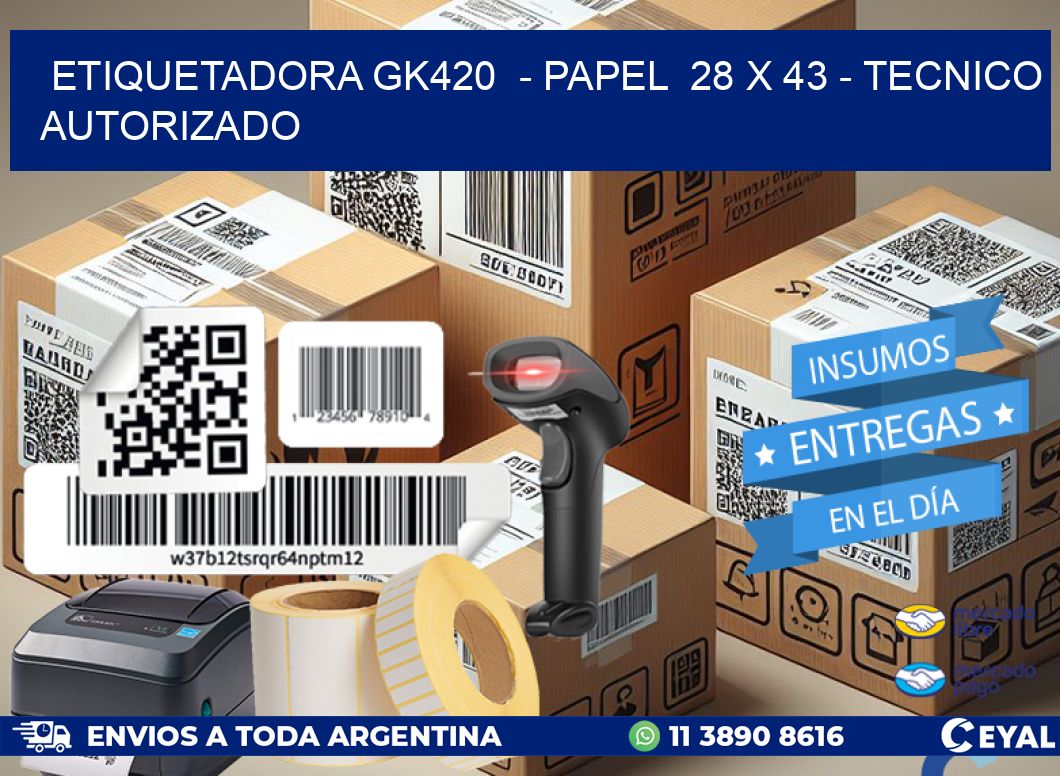 ETIQUETADORA GK420  - PAPEL  28 x 43 - TECNICO AUTORIZADO