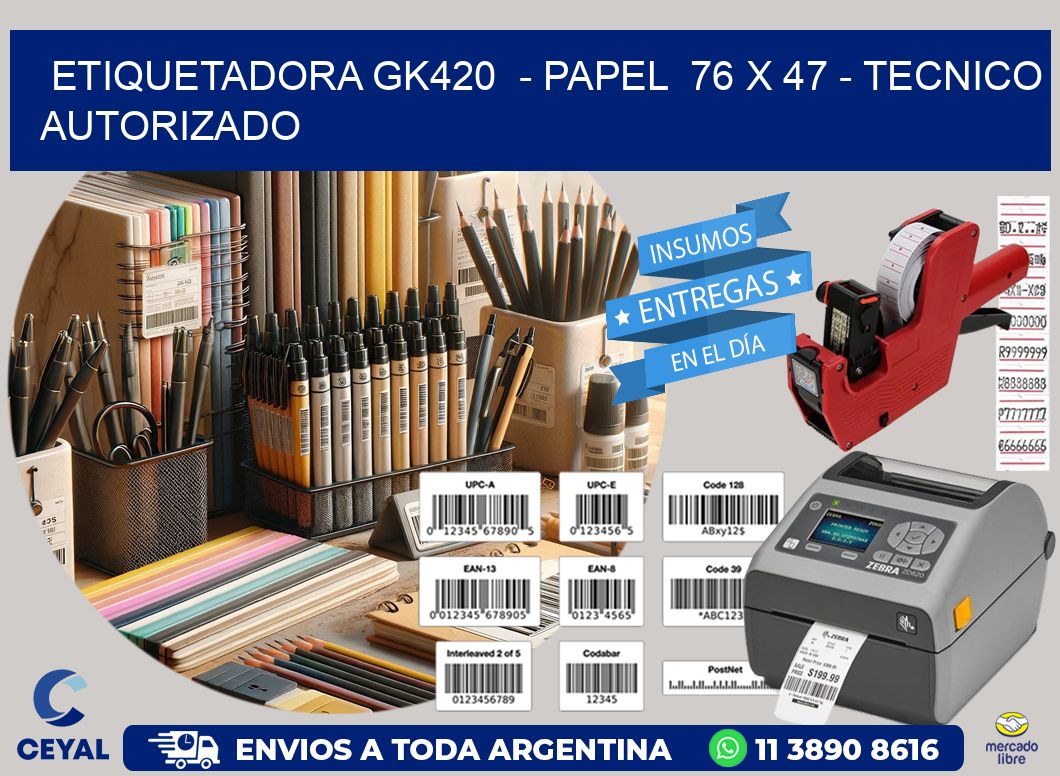 ETIQUETADORA GK420  - PAPEL  76 x 47 - TECNICO AUTORIZADO