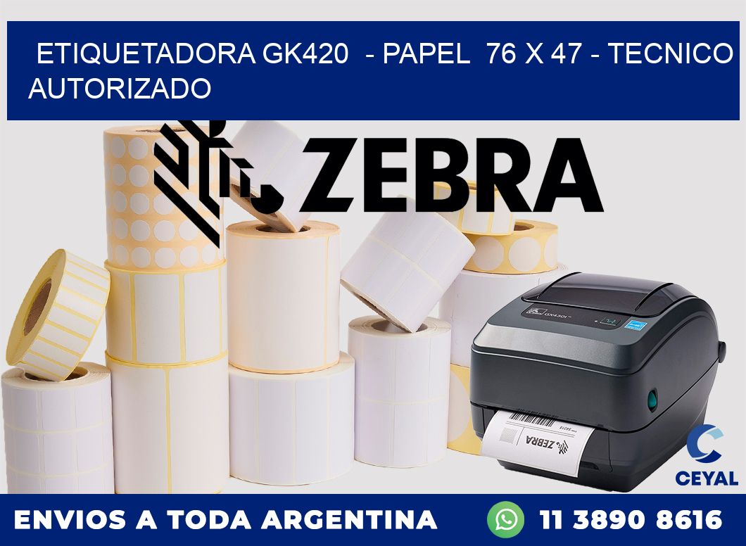 ETIQUETADORA GK420  - PAPEL  76 x 47 - TECNICO AUTORIZADO