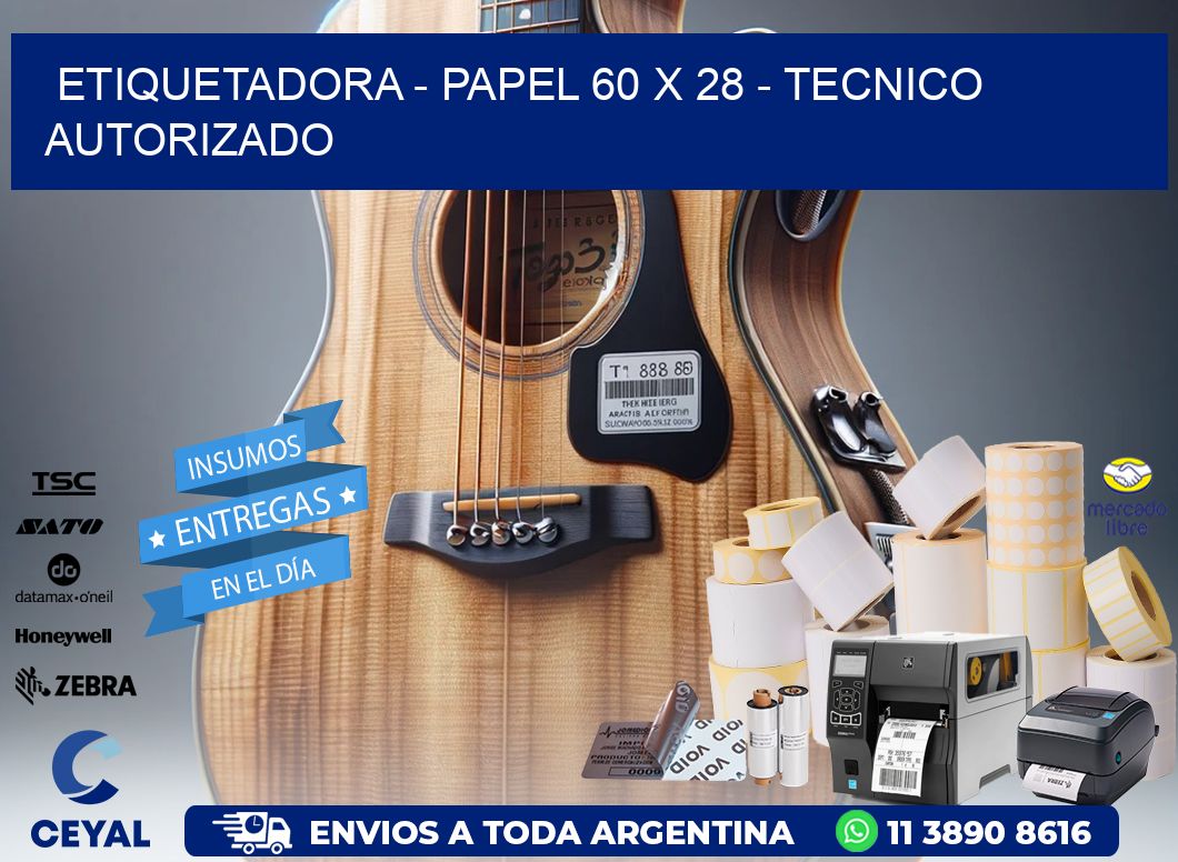 ETIQUETADORA - PAPEL 60 x 28 - TECNICO AUTORIZADO