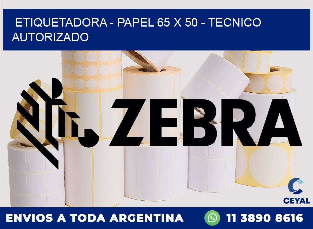 ETIQUETADORA - PAPEL 65 x 50 - TECNICO AUTORIZADO
