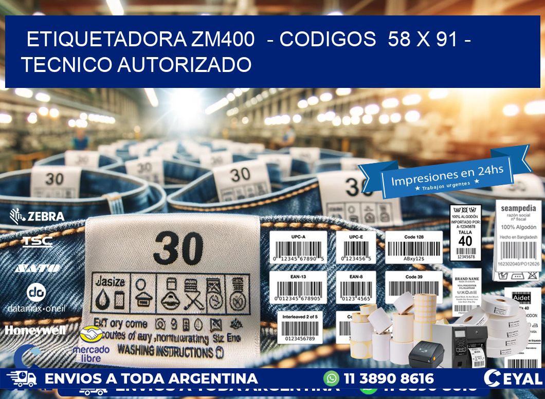 ETIQUETADORA ZM400  – CODIGOS  58 x 91 – TECNICO AUTORIZADO