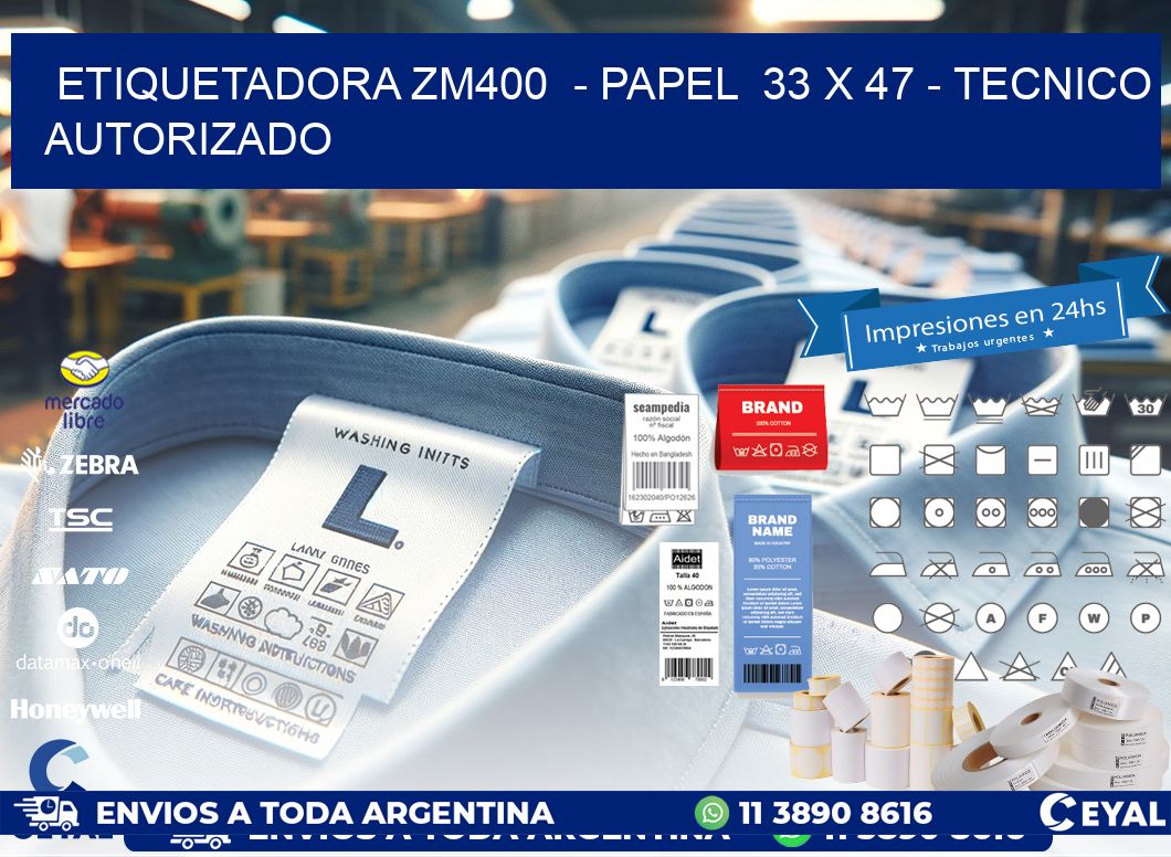 ETIQUETADORA ZM400  - PAPEL  33 x 47 - TECNICO AUTORIZADO