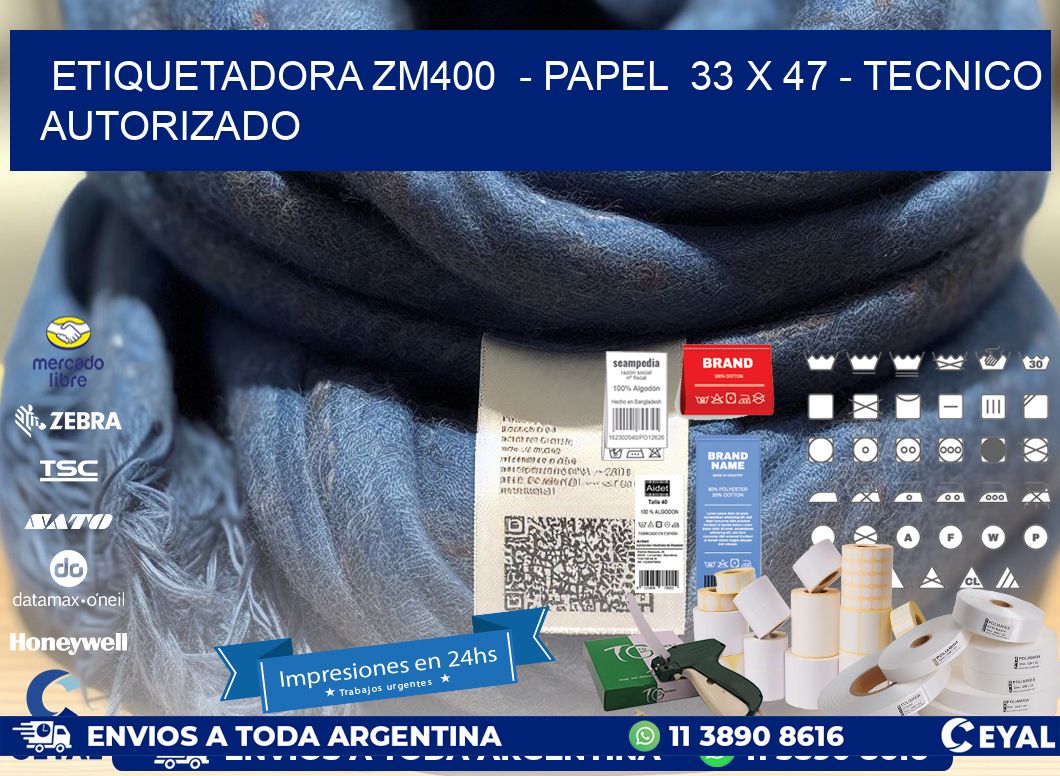 ETIQUETADORA ZM400  - PAPEL  33 x 47 - TECNICO AUTORIZADO