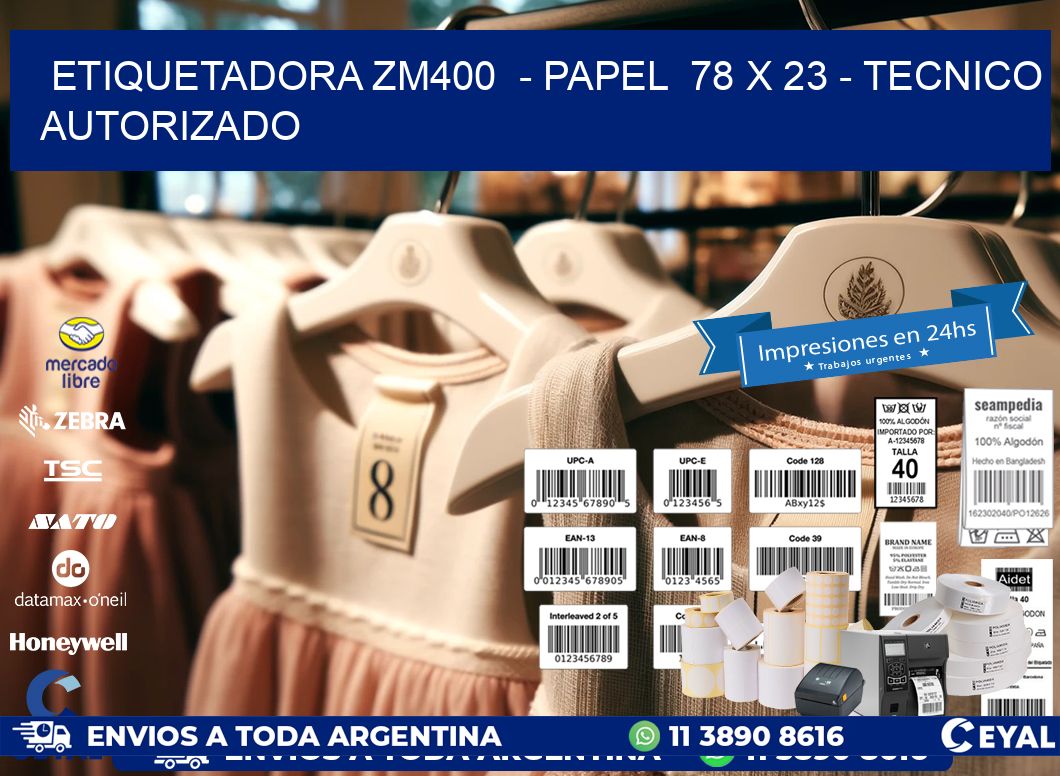 ETIQUETADORA ZM400  - PAPEL  78 x 23 - TECNICO AUTORIZADO