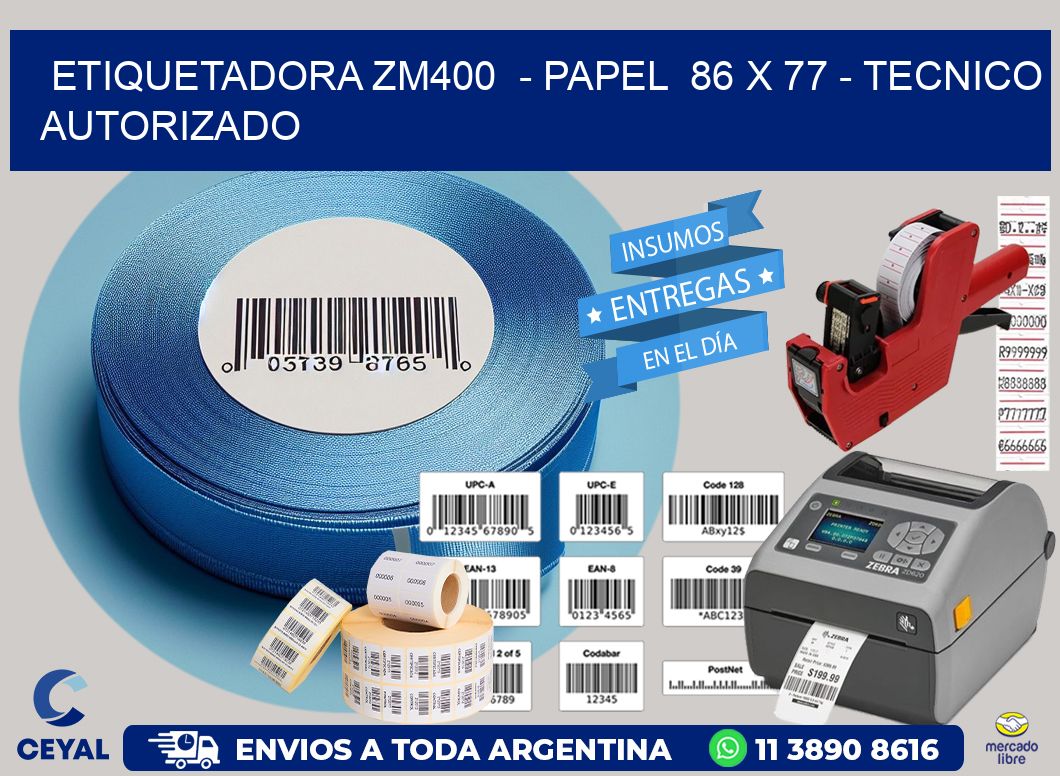 ETIQUETADORA ZM400  - PAPEL  86 x 77 - TECNICO AUTORIZADO