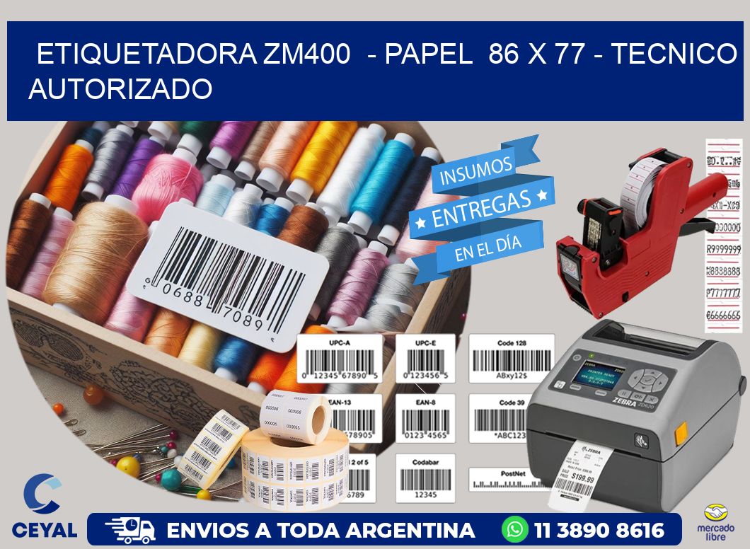 ETIQUETADORA ZM400  - PAPEL  86 x 77 - TECNICO AUTORIZADO