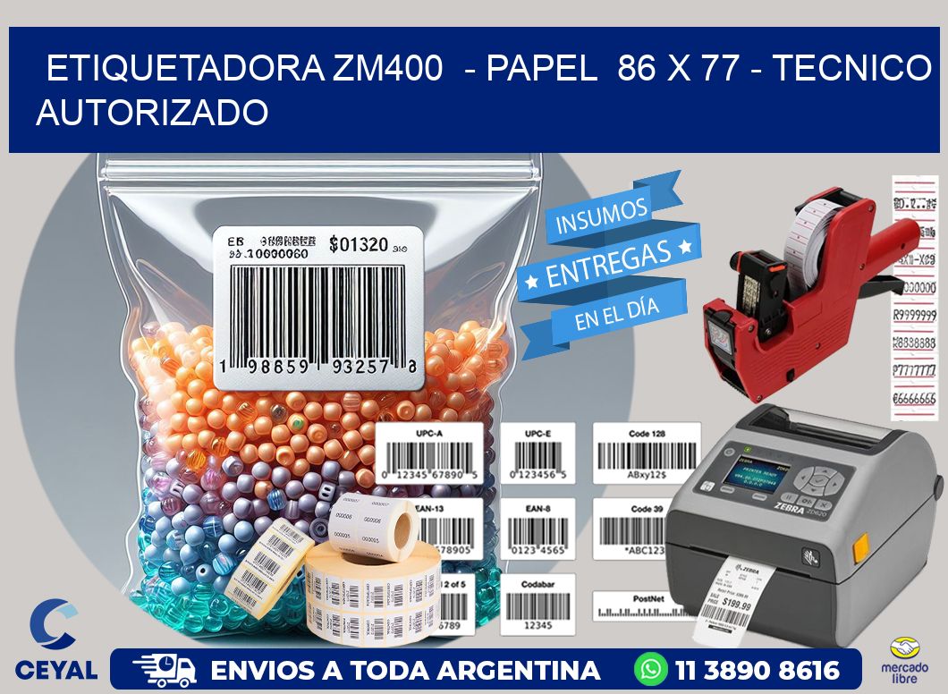 ETIQUETADORA ZM400  – PAPEL  86 x 77 – TECNICO AUTORIZADO
