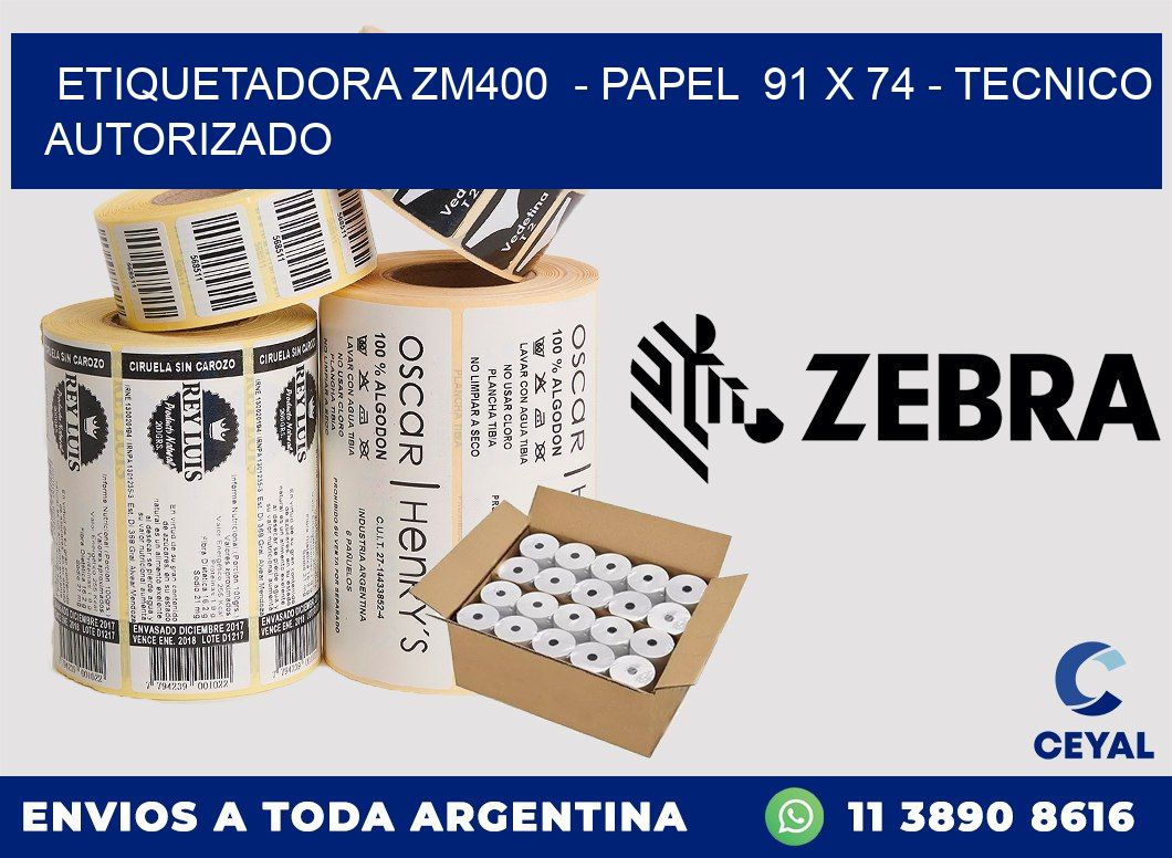 ETIQUETADORA ZM400  - PAPEL  91 x 74 - TECNICO AUTORIZADO