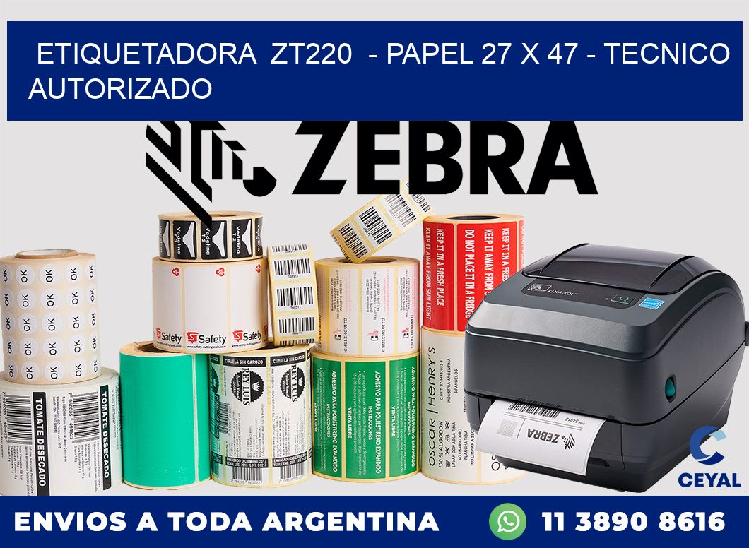 ETIQUETADORA  ZT220  - PAPEL 27 x 47 - TECNICO AUTORIZADO