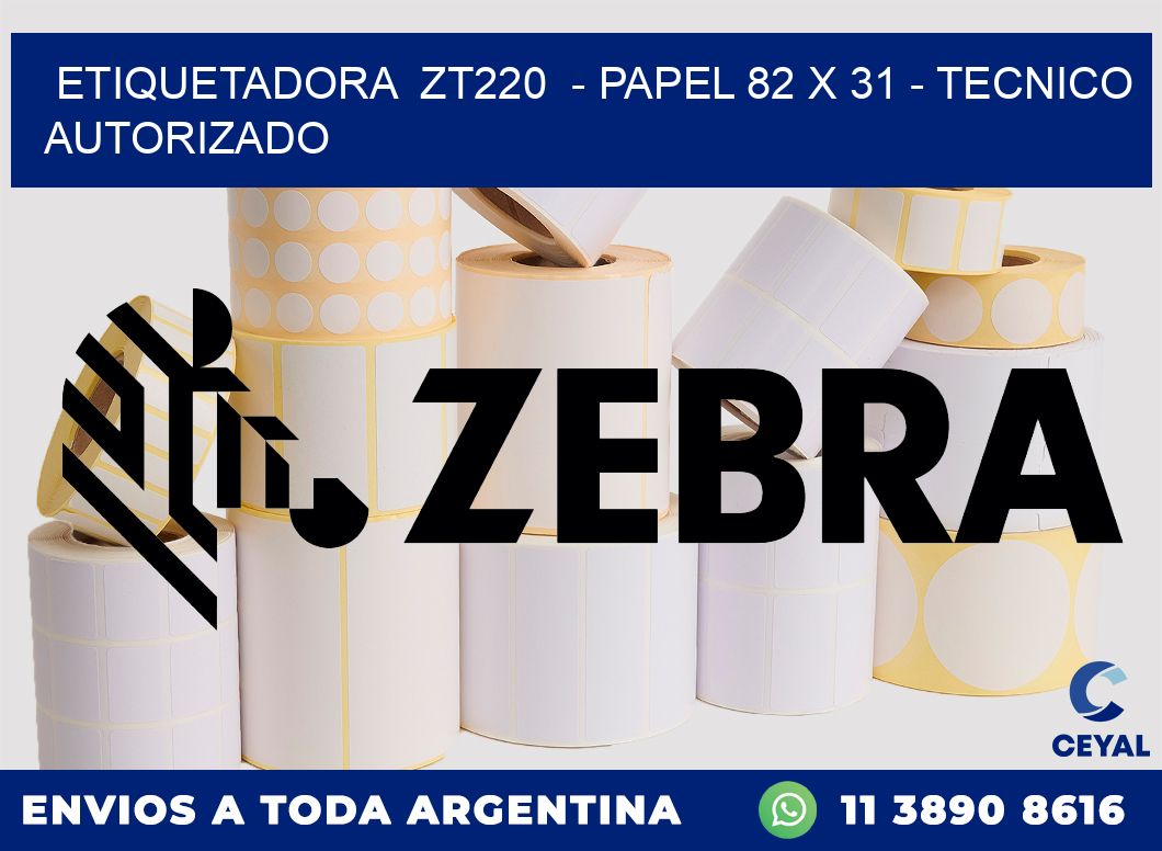 ETIQUETADORA  ZT220  - PAPEL 82 x 31 - TECNICO AUTORIZADO