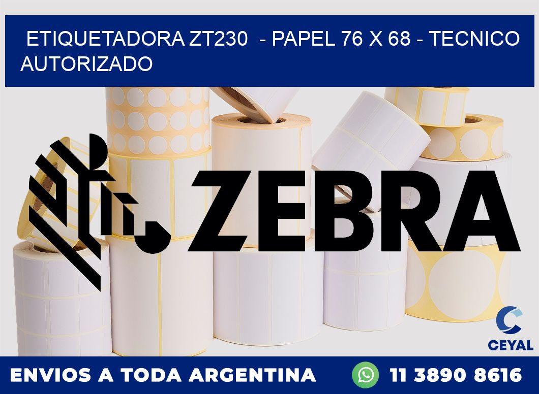 ETIQUETADORA ZT230  - PAPEL 76 x 68 - TECNICO AUTORIZADO