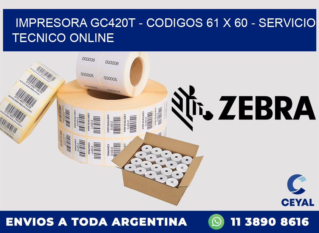 IMPRESORA GC420T - CODIGOS 61 x 60 - SERVICIO TECNICO ONLINE