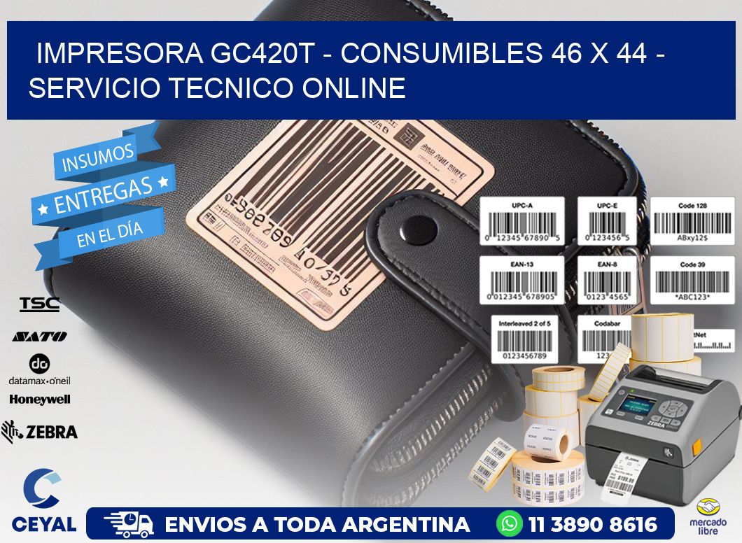 IMPRESORA GC420T - CONSUMIBLES 46 x 44 - SERVICIO TECNICO ONLINE