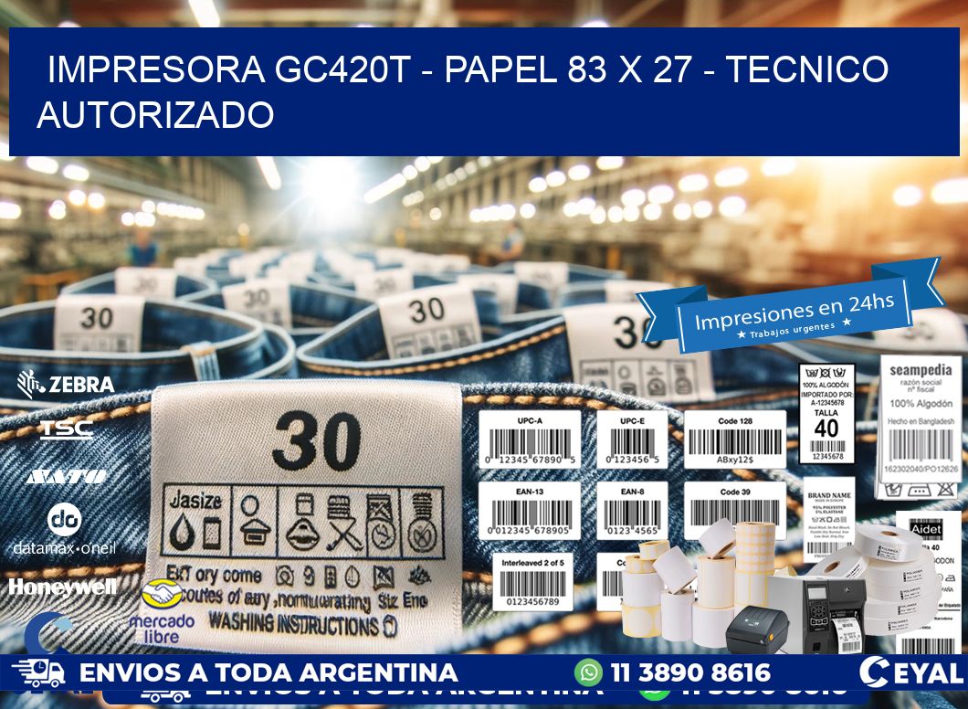 IMPRESORA GC420T - PAPEL 83 x 27 - TECNICO AUTORIZADO