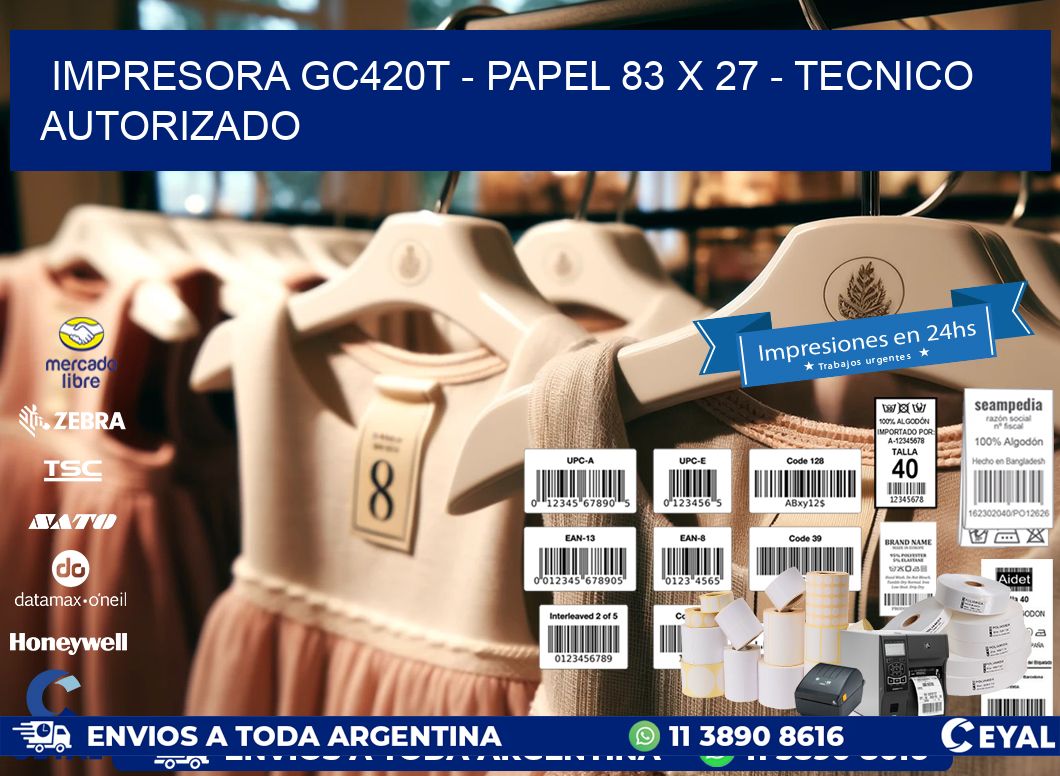 IMPRESORA GC420T - PAPEL 83 x 27 - TECNICO AUTORIZADO