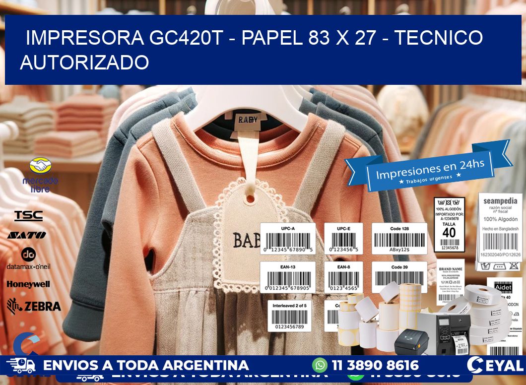 IMPRESORA GC420T - PAPEL 83 x 27 - TECNICO AUTORIZADO