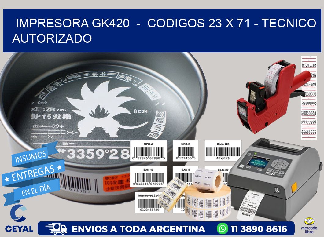 IMPRESORA GK420  -  CODIGOS 23 x 71 - TECNICO AUTORIZADO