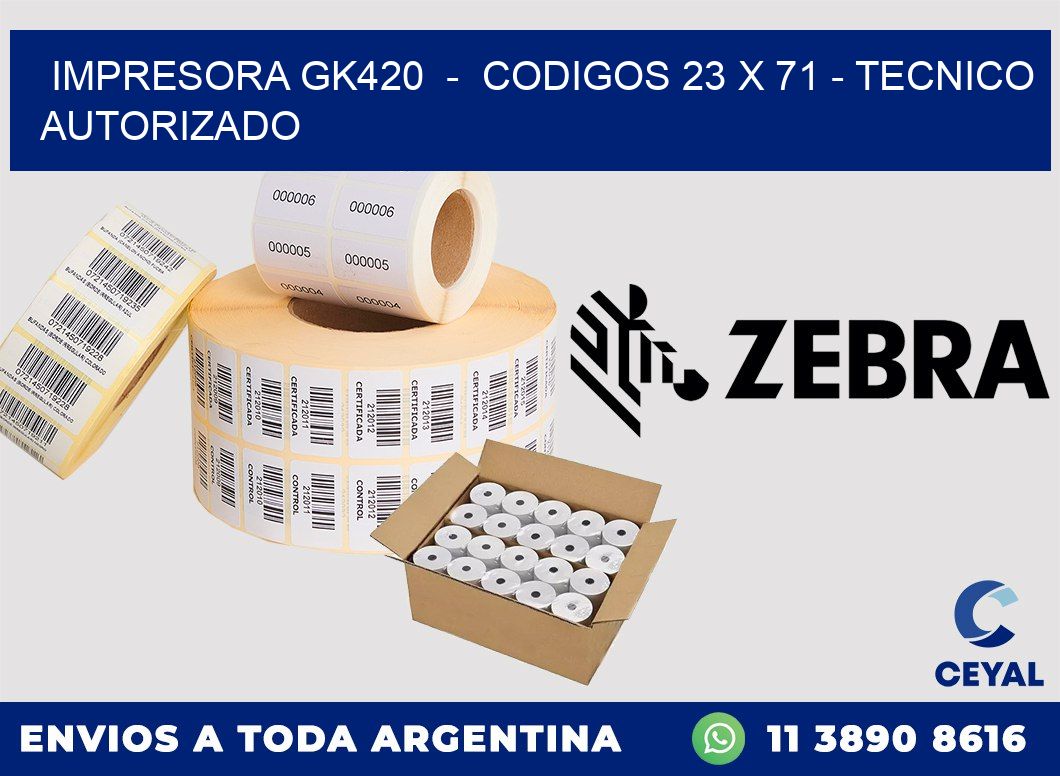 IMPRESORA GK420  -  CODIGOS 23 x 71 - TECNICO AUTORIZADO