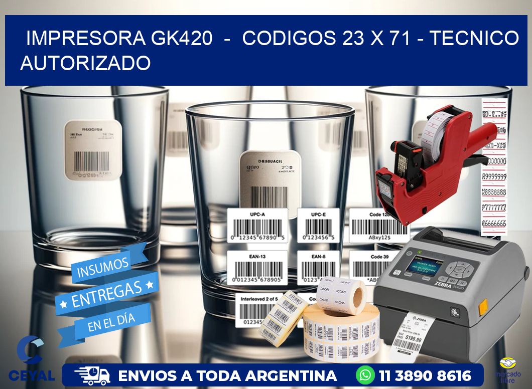 IMPRESORA GK420  –  CODIGOS 23 x 71 – TECNICO AUTORIZADO