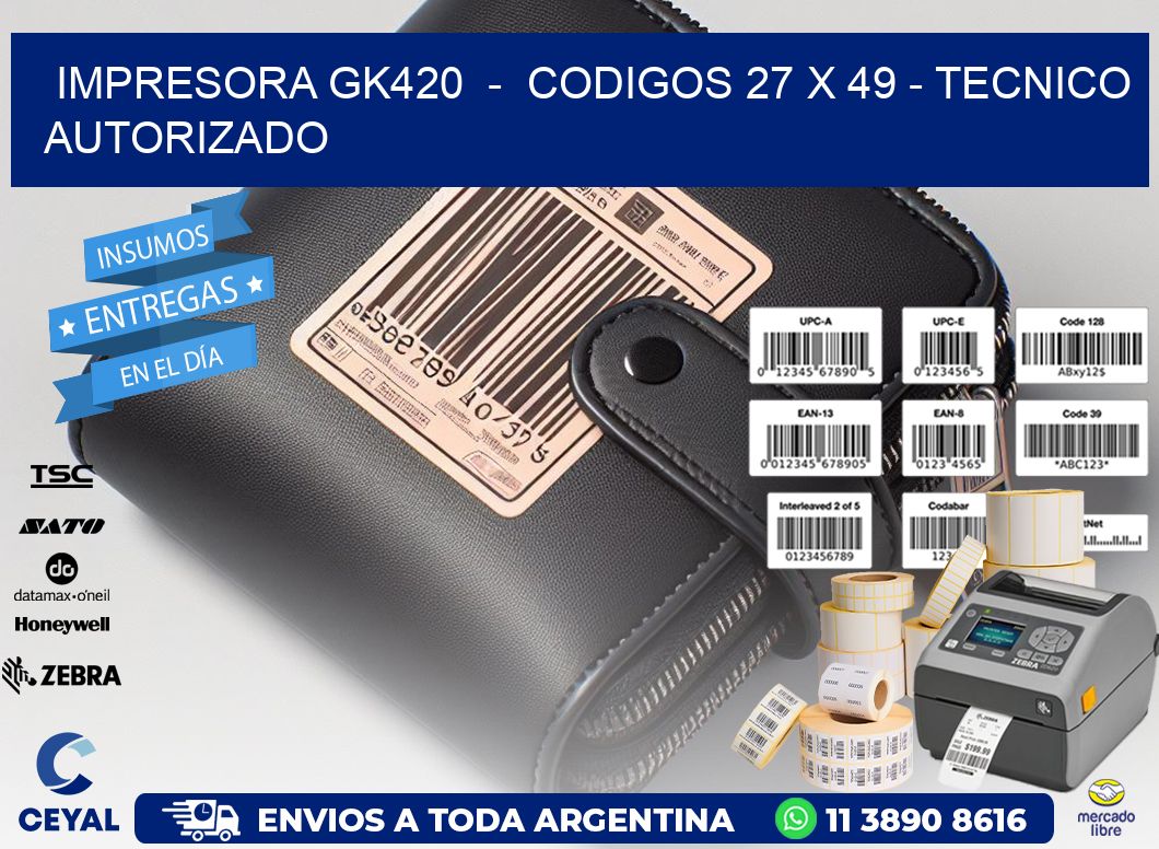 IMPRESORA GK420  -  CODIGOS 27 x 49 - TECNICO AUTORIZADO