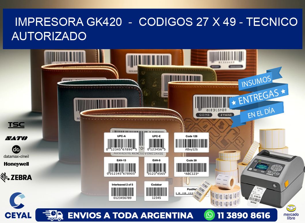 IMPRESORA GK420  -  CODIGOS 27 x 49 - TECNICO AUTORIZADO