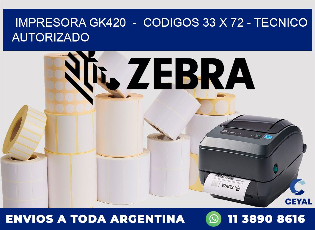 IMPRESORA GK420  -  CODIGOS 33 x 72 - TECNICO AUTORIZADO