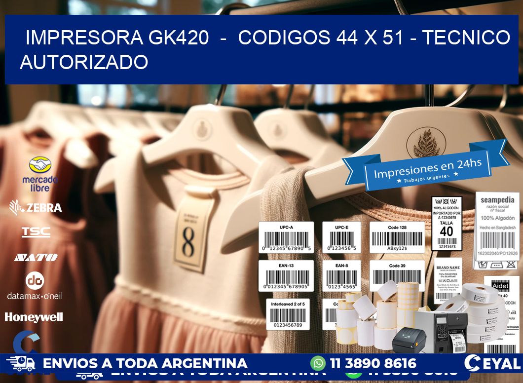 IMPRESORA GK420  -  CODIGOS 44 x 51 - TECNICO AUTORIZADO