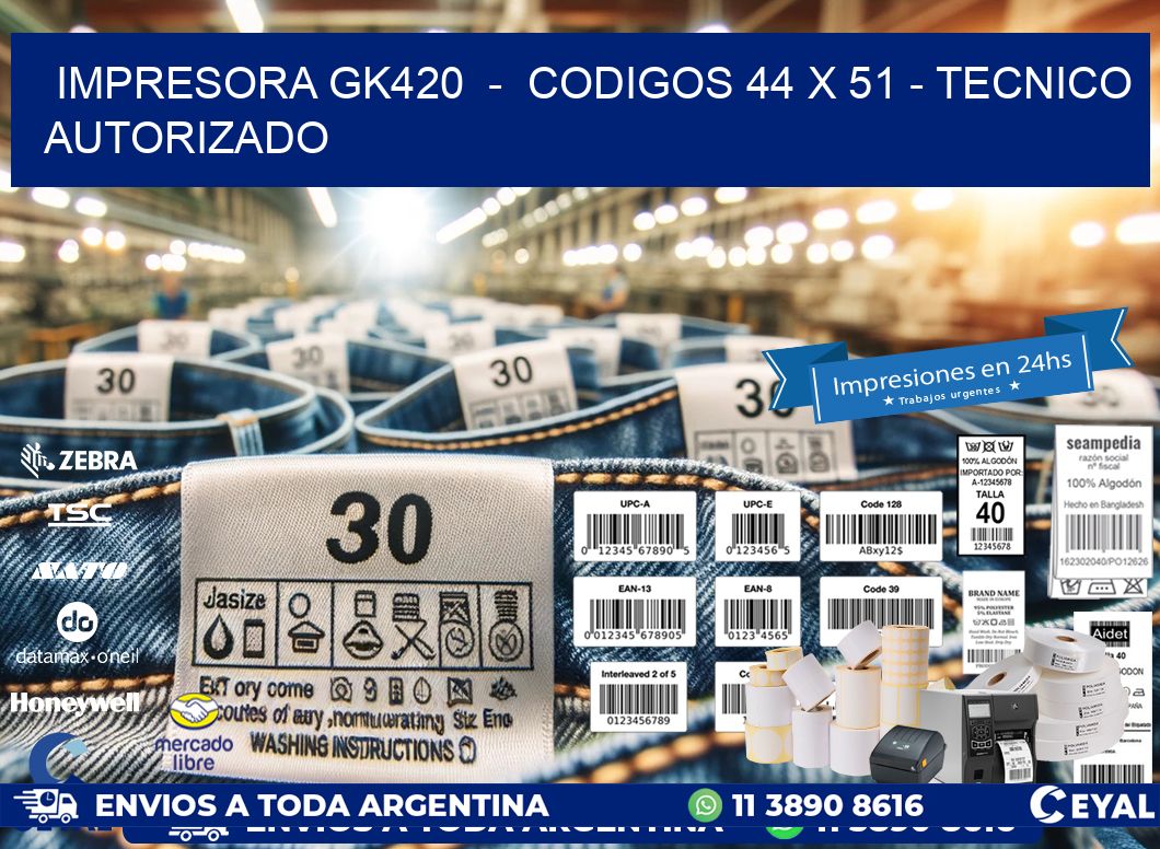 IMPRESORA GK420  -  CODIGOS 44 x 51 - TECNICO AUTORIZADO