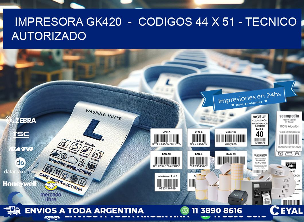 IMPRESORA GK420  -  CODIGOS 44 x 51 - TECNICO AUTORIZADO