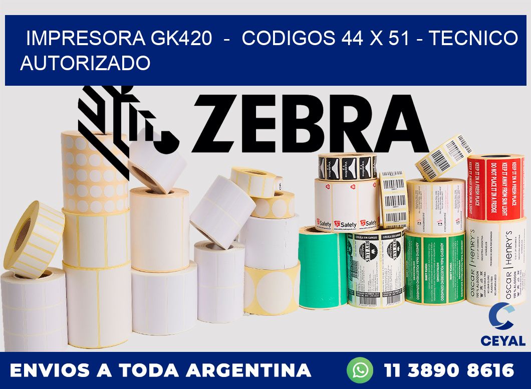 IMPRESORA GK420  -  CODIGOS 44 x 51 - TECNICO AUTORIZADO