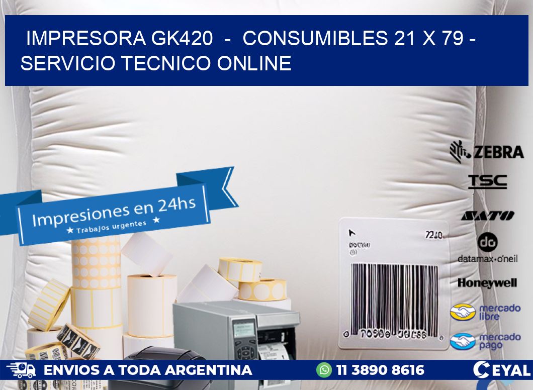 IMPRESORA GK420  -  CONSUMIBLES 21 x 79 - SERVICIO TECNICO ONLINE