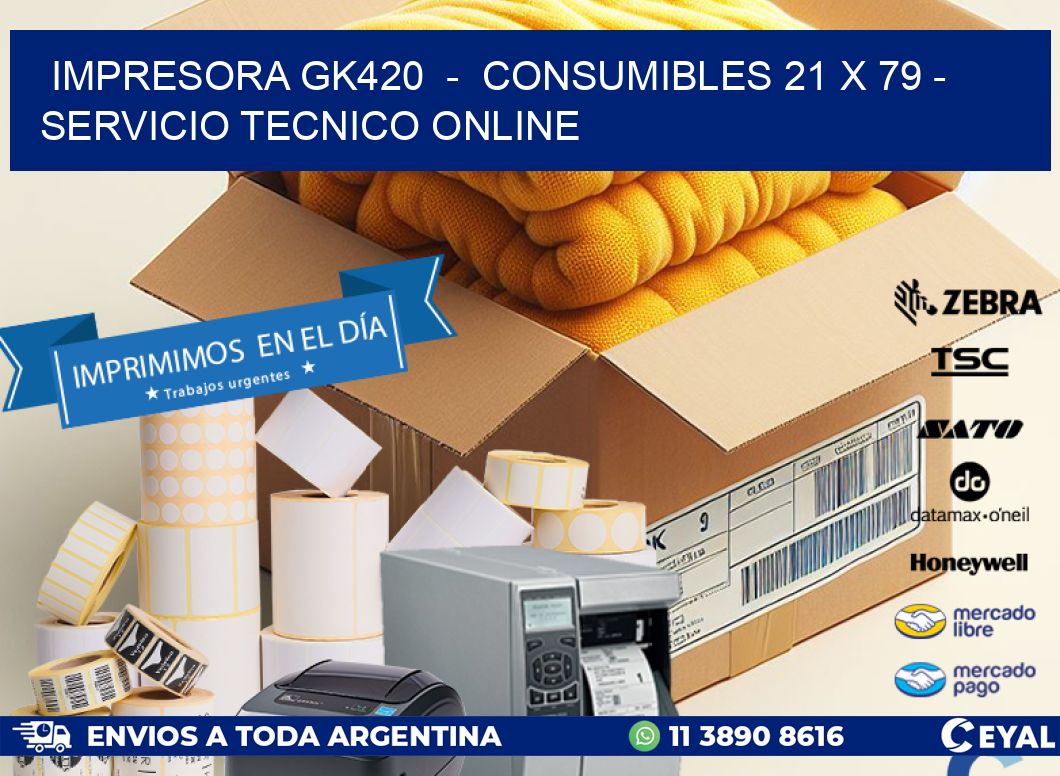 IMPRESORA GK420  -  CONSUMIBLES 21 x 79 - SERVICIO TECNICO ONLINE