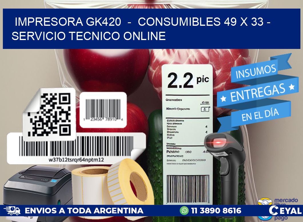 IMPRESORA GK420  -  CONSUMIBLES 49 x 33 - SERVICIO TECNICO ONLINE