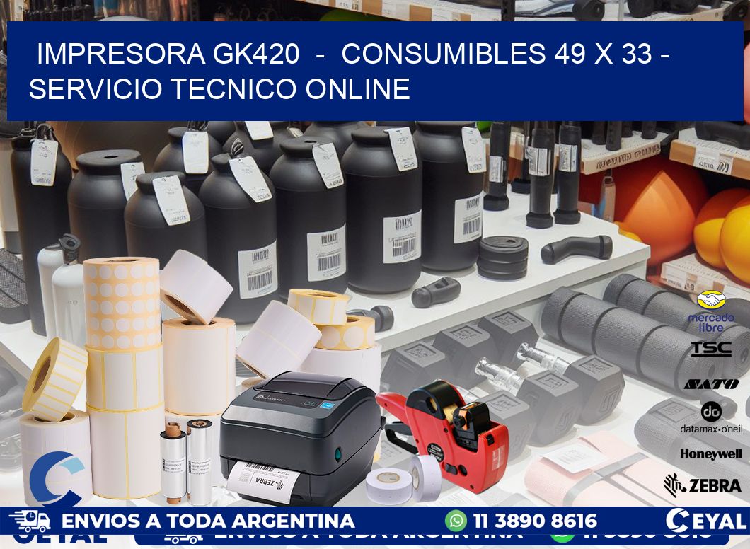IMPRESORA GK420  -  CONSUMIBLES 49 x 33 - SERVICIO TECNICO ONLINE