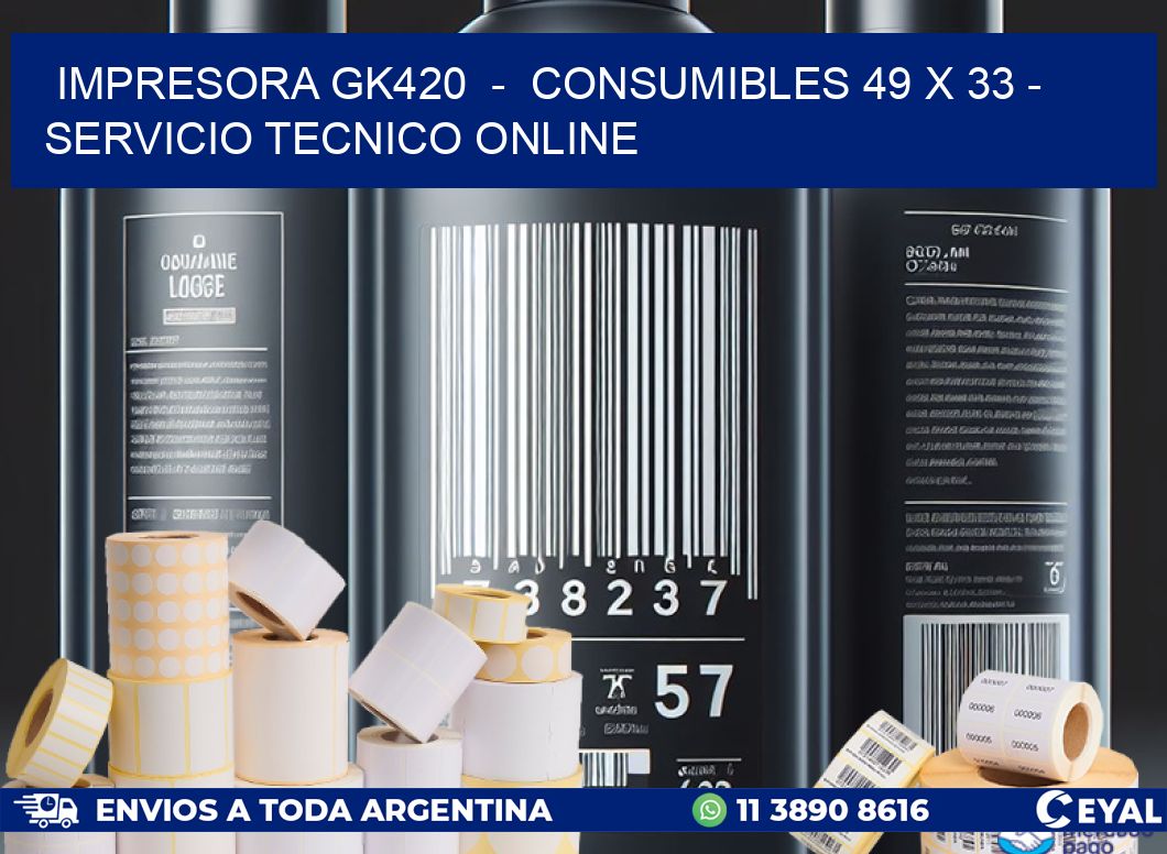 IMPRESORA GK420  –  CONSUMIBLES 49 x 33 – SERVICIO TECNICO ONLINE