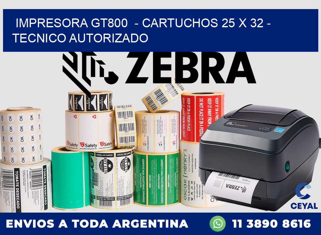 IMPRESORA GT800  - CARTUCHOS 25 x 32 - TECNICO AUTORIZADO