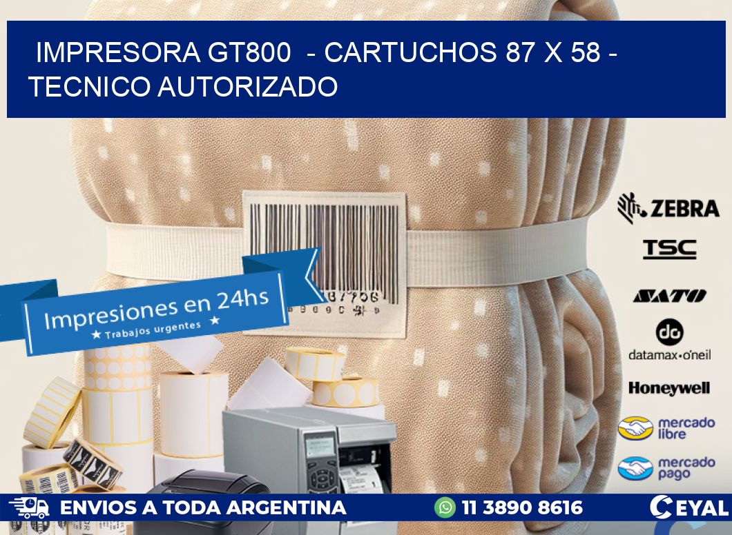 IMPRESORA GT800  – CARTUCHOS 87 x 58 – TECNICO AUTORIZADO