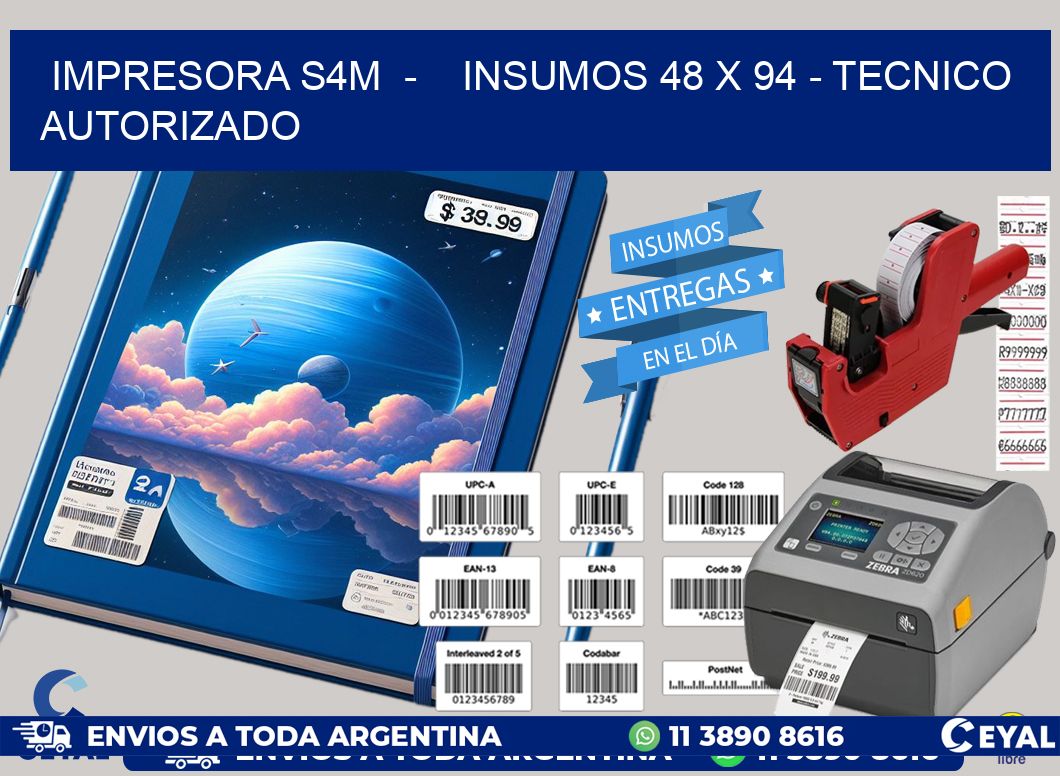 IMPRESORA S4M  -    INSUMOS 48 x 94 - TECNICO AUTORIZADO